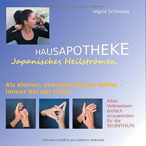 Hausapotheke Japanisches Heilströmen: Altes Volkswissen einfach anzuwenden für die Selbsthilfe