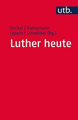 Luther heute: Ausstrahlungen der Wittenberger Reformation