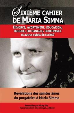 Les cahiers de Maria Simma. Vol. 6. Révélations des saintes âmes du purgatoire à Maria Simma sur : divorce, avortement, éducation, drogue, euthanasie, souffrance : et autres sujets de société