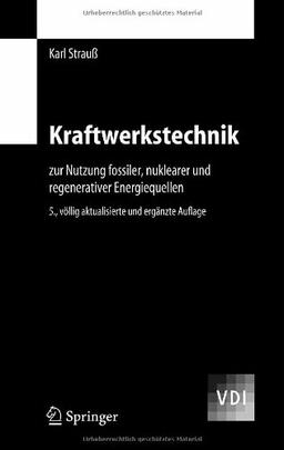 Kraftwerkstechnik: zur Nutzung fossiler, nuklearer und regenerativer Energiequellen (VDI-Buch)