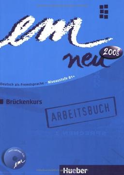 em neu 2008 Brückenkurs Arbeitsbuch: Deutsch als Fremdsprache Niveaustufe B1. Ein Lehrwerk im Baukastensystem