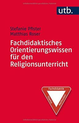 Fachdidaktisches Orientierungswissen für den Religionsunterricht: Kompetenzen - Grenzen - Konkretionen