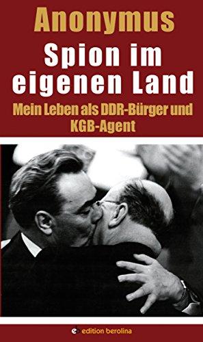 Spion im eigenen Land: Mein Leben als DDR-Bürger und KGB-Agent