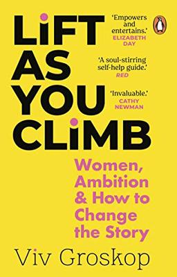 Lift as You Climb: Women, Ambition and How to Change the Story