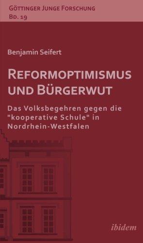 Reformoptimismus und Bürgerwut: Das Volksbegehren Gegen Die "Kooperative Schule In Nordrhein-Westfalen (Göttinger Junge Forschung)