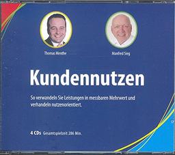 Kundennutzen: So verwandeln Sie Leistung in messbaren Mehrwert und verhandeln nutzenorientiert