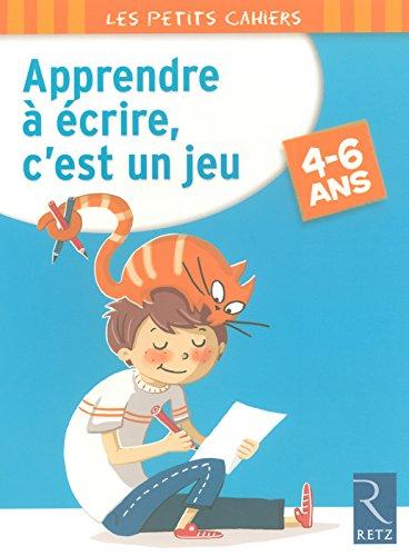 Apprendre à écrire, c'est un jeu : 4-6 ans