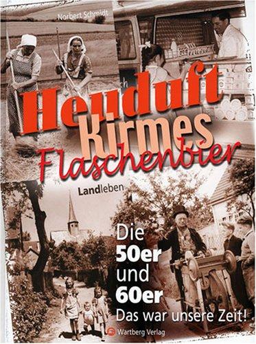 Heuduft, Kirmes, Flaschenbier - Landleben - Die 50er und 60er. Das war unsere Zeit!