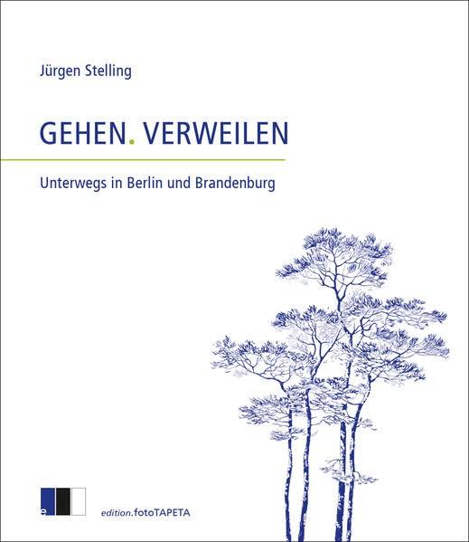 GEHEN. VERWEILEN: Unterwegs in Berlin und Brandenburg