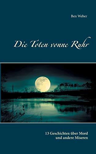 Die Toten vonne Ruhr: 13 Geschichten über Mord und andere Miseren