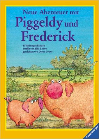 Neue Abenteuer mit Piggeldy und Frederick: 10 Vorlesegeschichten