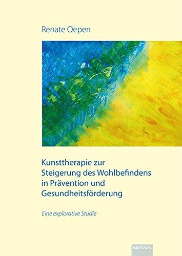 Kunsttherapie zur Steigerung des Wohlbefindens in Prävention und Gesundheitsförderung: Eine explorative Studie