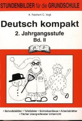 Deutsch kompakt 2. 2. Schuljahr: Stundenbilder zu Sprache untersuchen. Richtig schreiben. Für sich und andere schreiben. Lesen