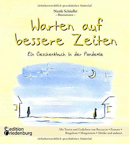 Warten auf bessere Zeiten - Ein Geschenkbuch in der Pandemie mit Passagen aus „Das Dekameron“ von Giovanni Boccaccio (1313–1375) und bekannten ... Ringelnatz, Morgenstern, Mörike und anderen