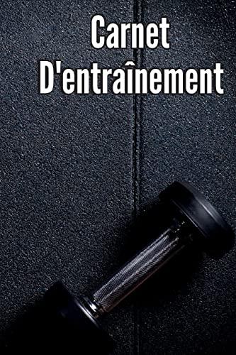 Carnet D'entraînement: Livre d'entraînement et journal d'entraînement pour hommes et femmes, carnet d'exercices et journal de gym pour l'entraînement personnel