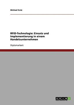 RFID-Technologie. Einsatz und Implementierung in einem Handelsunternehmen