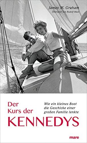 Der Kurs der Kennedys: Wie ein kleines Boot die Geschicke einer großen Familie lenkte