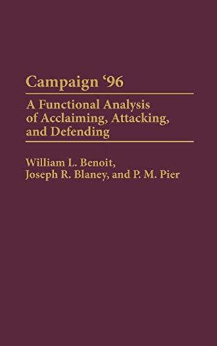 Campaign '96: A Functional Analysis of Acclaiming, Attacking, and Defending (Praeger Series in Political Communication)