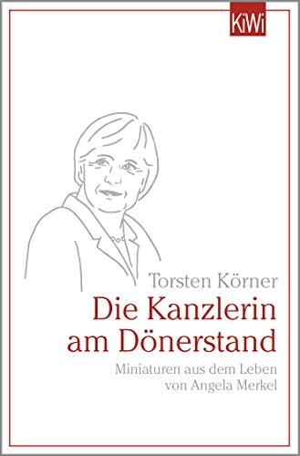 Die Kanzlerin am Dönerstand: Miniaturen aus dem Leben von Angela Merkel