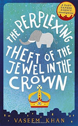 The Perplexing Theft of the Jewel in the Crown: The Second Baby Ganesh Investigation (Baby Ganesh Agency)