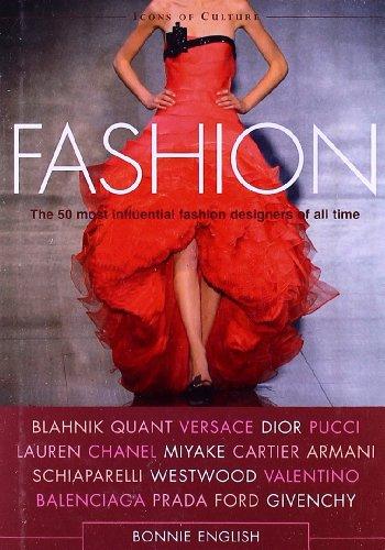 Fashion: The 50 Most Influential Fashion Designers of All Time (Icons of Culture)