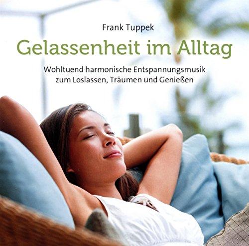 Gelassenheit im Alltag: Wohltuend harmonische Entspannungsmusik zum Loslassen, Träumen und Genießen