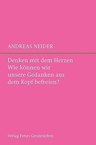 Denken mit dem Herzen: Wie wir unsere Gedanken aus dem Kopf befreien können