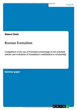 Russian Formalism: Comparison of the use of Formalist terminology in two scholarly articles and evaluation of Formalism's contribution to scholarship