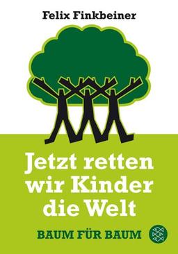 Jetzt retten wir Kinder die Welt: Baum für Baum