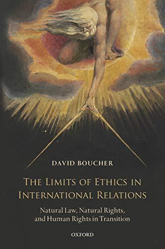 The Limits Of Ethics In International Relations: Natural Law, Natural Rights, and Human Rights in Transition