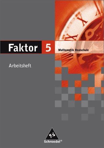 Faktor. Mathematik - Ausgabe 2005: Faktor - Mathematik für Realschulen in Niedersachsen, Bremen, Hamburg und Schleswig-Holstein - Ausgabe 2005: Arbeitsheft 5: Mathematik. Realschule