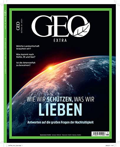 GEO extra SH 1/21 - Wie wir schützen, was wir lieben: Sonderheft zum Thema Nachhaltigkeit