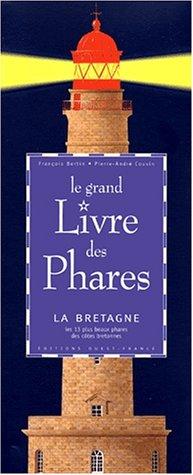 Le grand livre des phares : la Bretagne : les 13 plus beaux phares des côtes bretonnes