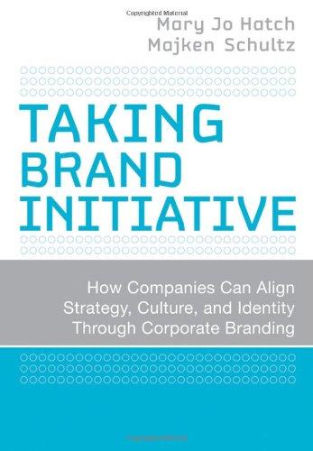 Taking Brand Initiative: How Companies Can Align Strategy, Culture, and Identity Through Corporate Branding