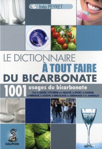 Le dictionnaire à tout faire du bicarbonate : 1.001 usages du bicarbonate