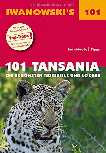 101 Tansania - Reiseführer von Iwanowski: Die schönsten Reiseziele und Lodges