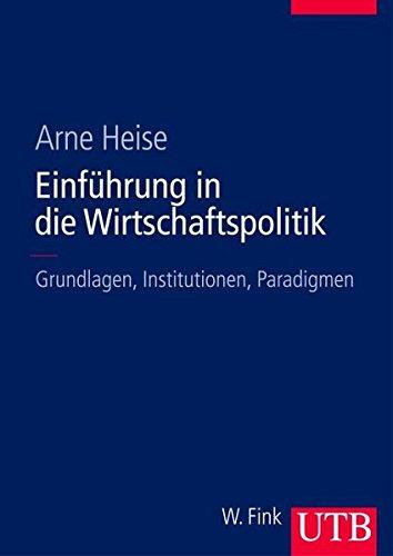 Einführung in die Wirtschaftspolitik: Grundlagen, Institutionen, Paradigmen