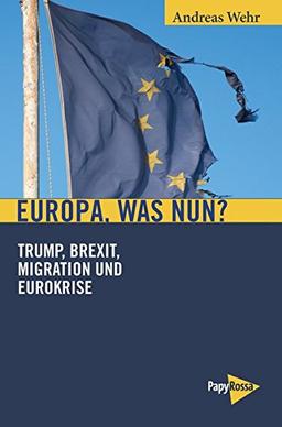 Europa, was nun?: Trump, Brexit, Migration und Eurokrise (Neue Kleine Bibliothek)