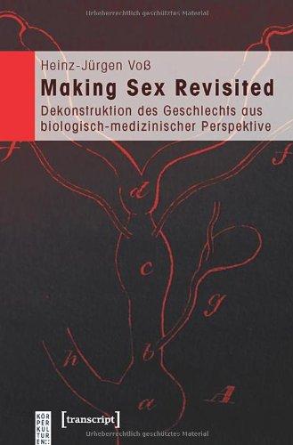 Making Sex Revisited: Dekonstruktion des Geschlechts aus biologisch-medizinischer Perspektive