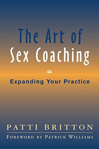 The Art of Sex Coaching: Expanding Your Practice: Principles and Practices (Norton Professional Books (Hardcover))