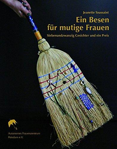 Ein Besen für mutige Frauen: Siebenundzwanzig Gesichter und ein Preis (Schriftenreihe des Autonomen Frauenzentrums Potsdam e.V.)