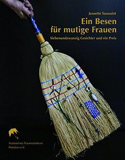 Ein Besen für mutige Frauen: Siebenundzwanzig Gesichter und ein Preis (Schriftenreihe des Autonomen Frauenzentrums Potsdam e.V.)