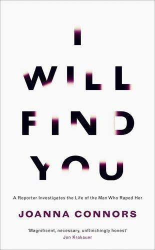 I Will Find You: A Reporter Investigates the Life of the Man Who Raped Her