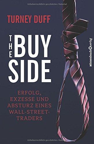 The Buy Side: Erfolg, Exzesse und Absturz eines Wall-Street-Traders