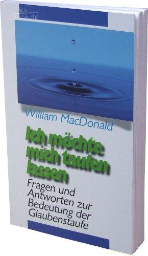 Ich möchte mich taufen lassen: Fragen und Antworten zur Bedeutung der Glaubenstaufe