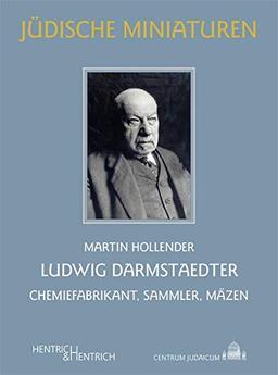 Ludwig Darmstaedter: Chemiefabrikant, Sammler, Mäzen (Jüdische Miniaturen: Herausgegeben von Hermann Simon)