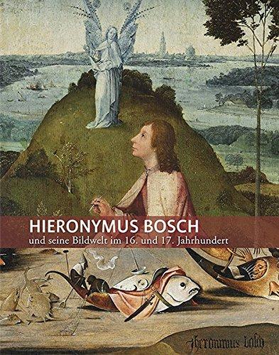 Hieronymus Bosch und seine Bildwelt im 16. Jahrhundert