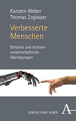 Verbesserte Menschen: Ethische und technikwissenschaftliche Überlegungen