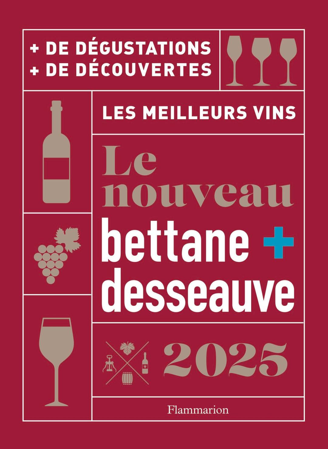 Le nouveau Bettane + Desseauve 2025 : les meilleurs vins : + de dégustations, + de découvertes