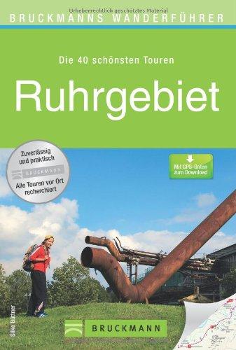 Wanderführer Ruhrgebiet: Die 40 schönsten Touren zum Wandern am Rhein, rund um die Zeche Zollverein, Dortmund, Duisburg, Bochum und Oberhausen, mit ... zum Download (Bruckmanns Wanderführer)